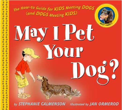 may i pet your dog?,the how-to guide for kids meeting dogs and dogs meeting kids (in English)