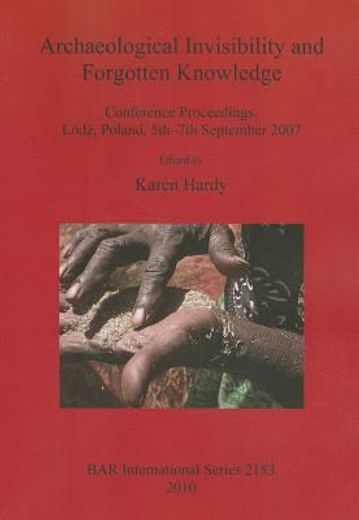 archaeological invisibility and forgotten knowledge,conference proceedings, lodz, poland, 5th-7th september 2007