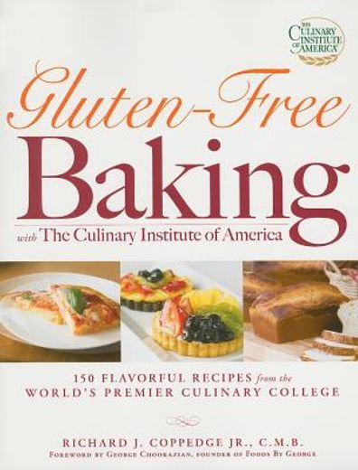 gluten-free baking with the culinary institute of america,150 flavorful recipes from the world´s premiere culinary college