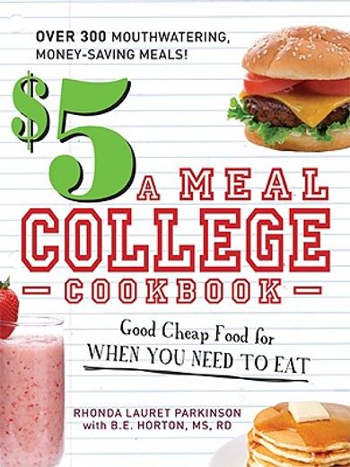 the $5 a meal college cookbook,good cheap food for when you need to eat (en Inglés)