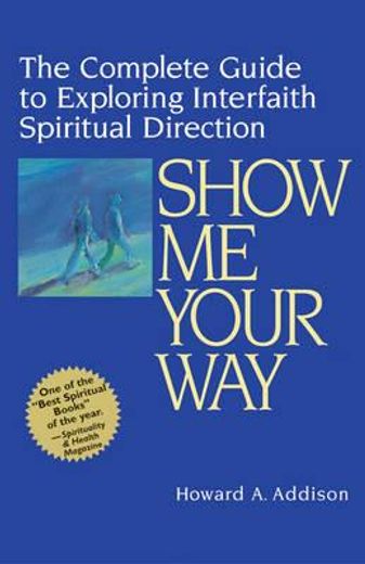 show me your way,the complete guide to exploring interfaith spiritual direction