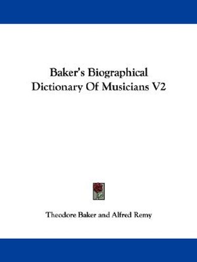 baker`s biographical dictionary of musicians