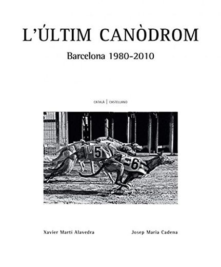 Últim Canódrom,L'. Barcelona 1980-2010 (Montaber)