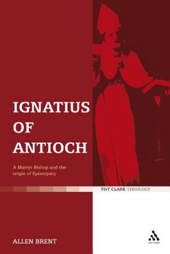 ignatius of antioch,a martyr bishop and the origin of episcopacy