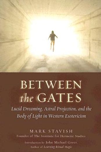 between the gates,lucid dreaming, astral projection, and the body of light in western esotericism (en Inglés)
