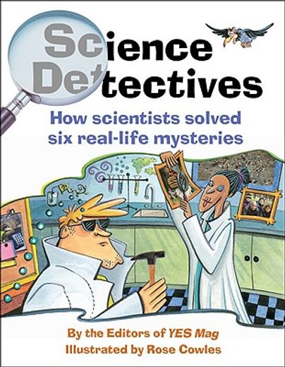science detectives,how scientists solved six real-life mysteries