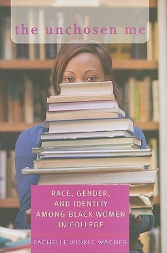 the unchosen me,race, gender, and identity among black women in college