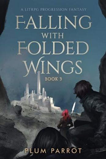 Falling With Folded Wings 3: A Litrpg Progression Fantasy (en Inglés)