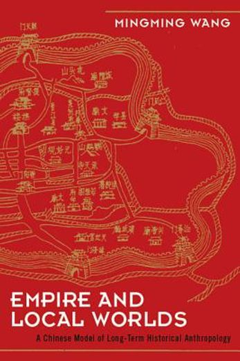 empire and local worlds,a chinese model for long-term historical anthropology