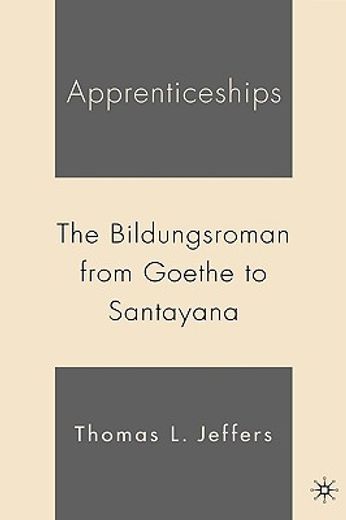 apprenticeships,the bildungsroman from goethe to santayana