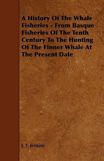 a history of the whale fisheries - from basque fisheries of the tenth century to the hunting of the (in English)