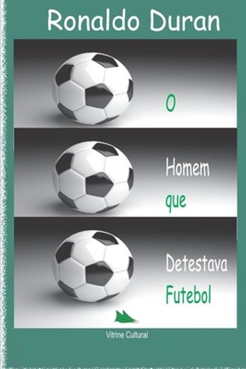 O Homem que Detestava Futebol (en Portugués)