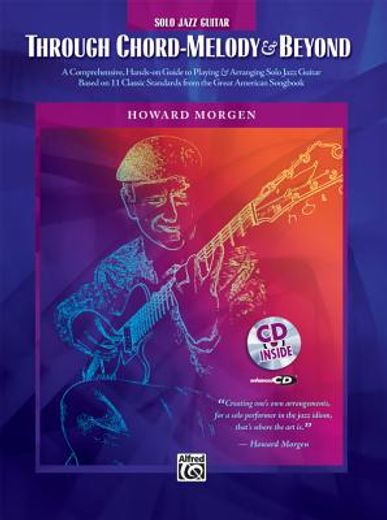 through chord-melody & beyond,a comprehensive, hands-on guide to playing & arranging solo jazz guitar based on 11 classic standard