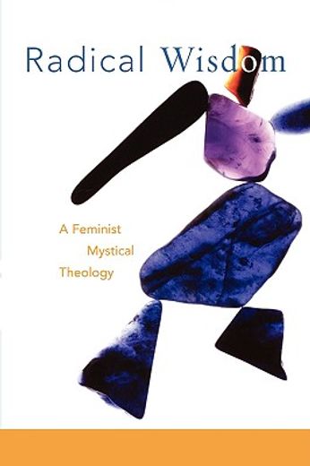 radical wisdom,a feminist mystical theology