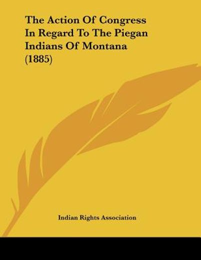 the action of congress in regard to the piegan indians of montana