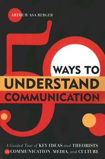50 ways to understand communication,a guided tour of key ideas and theorists in communication, media, and culture