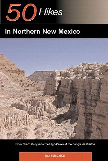 50 hikes in northern new mexico,from chaco canyon to the high peaks of the sangre de cristos (en Inglés)