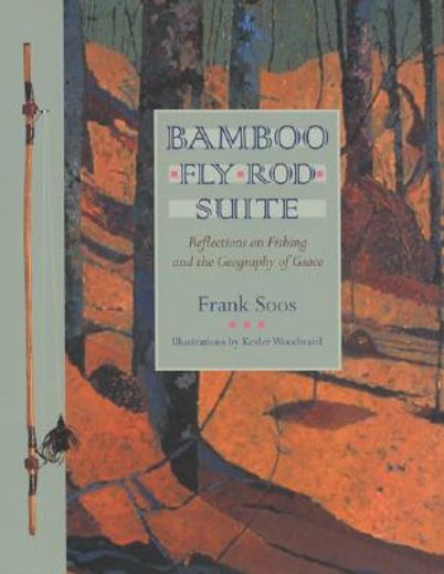 bamboo fly rod suite,reflections on fishing and the geography of grace (en Inglés)