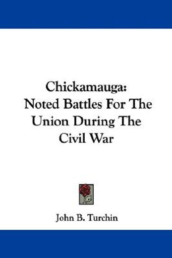 chickamauga,noted battles for the union during the civil war