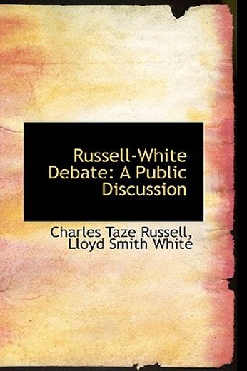 russell-white debate: a public discussion