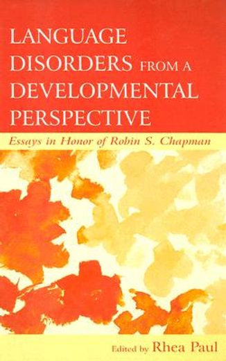 language disorders from a developmental perspective,essays in honor of robin s. chapman