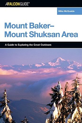 a falcon guide to the mount baker-mount shuksan area,a guide to exploring the great outdoors (en Inglés)