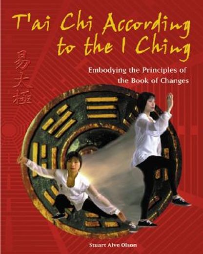 t´ai chi according to the i ching,embodying the principles of the book of changes