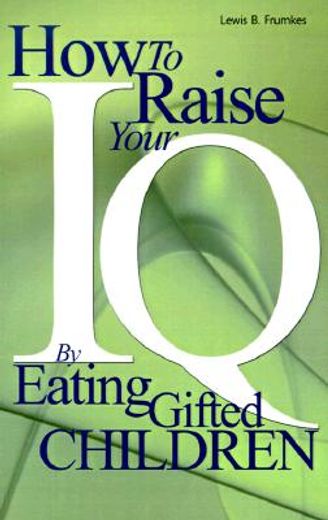 how to raise your i.q. by eating gifted children (en Inglés)