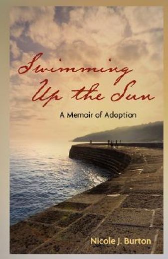 swimming up the sun: a memoir of adoption (en Inglés)