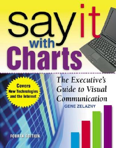 Say It with Charts: The Executive's Guide to Visual Communication (in English)