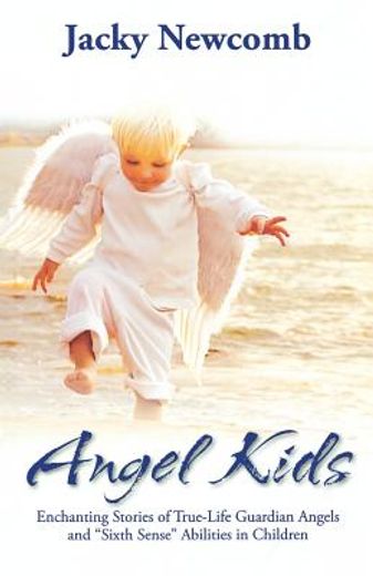 angel kids,enchanting stories of true-life guardian angels and "sixth sense" abilties in children (in English)