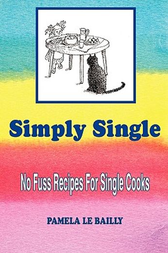 simply single: no fuss recipes for single cooks. (in English)