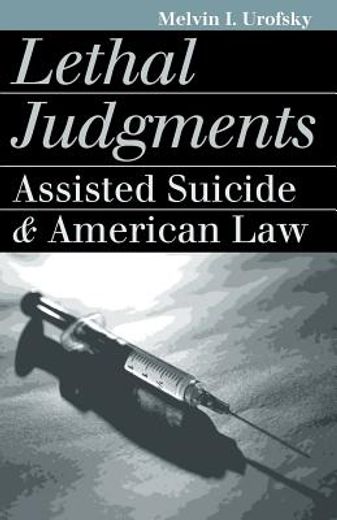 lethal judgments,assisted suicide and american law