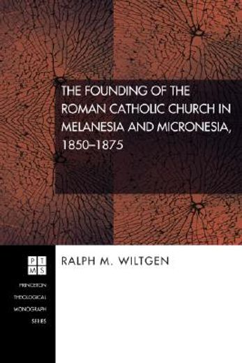 the founding of the roman catholic church in melanesia and micronesia,1850-1875