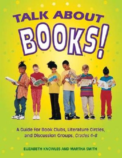 talk about books,a guide for book clubs, literature circles, and discussion groups, grades 4-8
