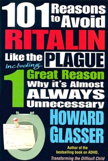 101 reasons to avoid ritalin like the plague,including 1 great reason why it`s almost always unnecessary (en Inglés)