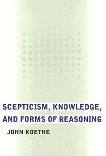scepticism, knowledge, and forms of reasoning