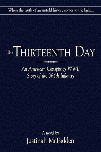 the thirteenth day,an american conspiracy wwii story of the 364th infantry