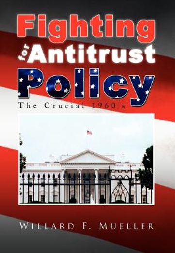 fighting for antitrust policy,the crucial 1960´s