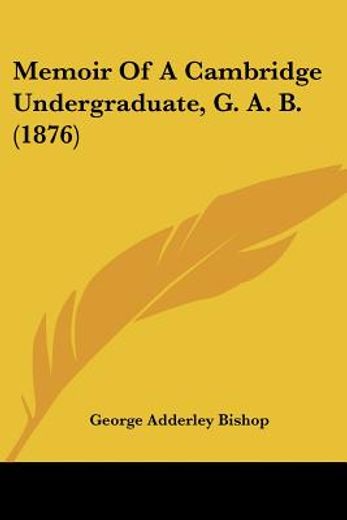 memoir of a cambridge undergraduate, (g. a. b.)