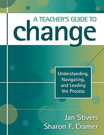 a teacher´s guide to change,understanding, navigating, and leading the process