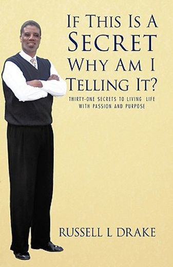 if this is a secret why am i telling it?,thirty-one secrets to living life with passion and purpose