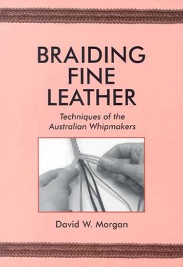 braiding fine leather: techniques of the australian whipmakers