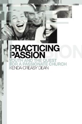 practicing passion,youth and the quest for a passionate church (en Inglés)