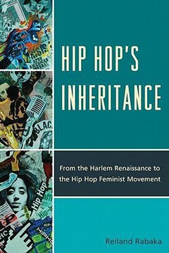 hip hop`s inheritance,from the harlem renaissance to the hip hop feminist movement