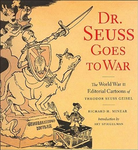 dr. seuss goes to war,the world war ii editorial cartoons of theodor seuss geisel (en Inglés)