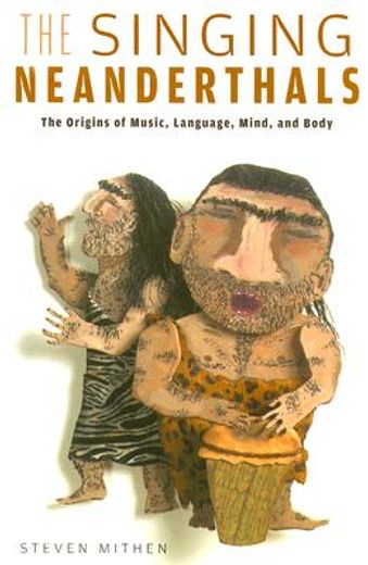 the singing neanderthals,the origins of music, language, mind and body