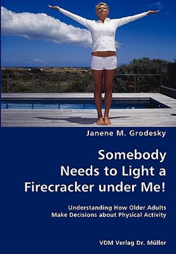 somebody needs to light a firecracker under me!- understanding how older adults make decisions about