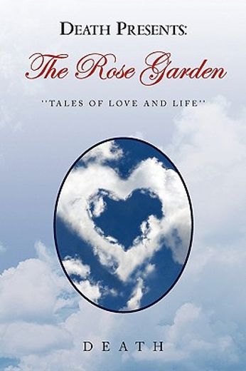 death presents: the rose garden,tales of love and life
