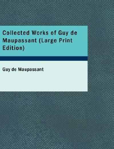collected works of guy de maupassant (large print edition)